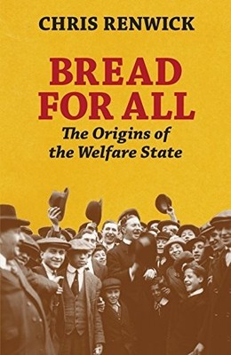 Bread for All: The Origins of the Welfare State by Renwick, Chris 0241186684