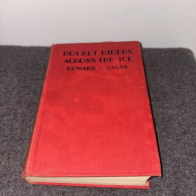 Rocket Riders Across the Ice or Racing Against Time by Howard R. Garis (1933 HB)