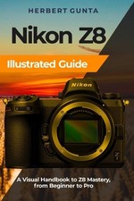 Herbert Gunta Nikon Z8 Illustrated Guide (Paperback)