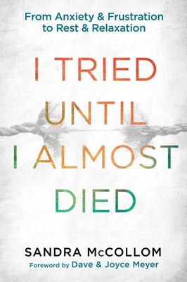 I Tried Until I Almost Died: From Anxiety and Frustration to Rest and Re .. NEW