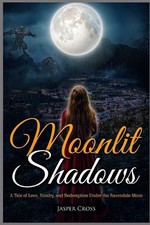 Moonlit Shadows: A Tale of Love, Rivalry, and Redemption Under the Ravendale Moo
