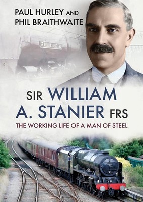 Sir William A. Stanier FRS: The Working Life of a Man of Steel by Paul Hurley Pa
