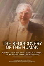 The Rediscovery of the Human: Psychological Writings of Viktor E. Frankl on