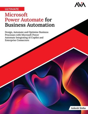 Ultimate Microsoft Power Automate for Business Automation Ankesh Sinha Buch 2025