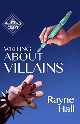 Writing About Villains: 5 (Writer's Craft), Hall, Rayne