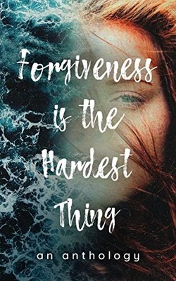 Forgiveness is the Hardest Thing: A..., Press, Leschena