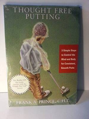 Thought Free Putting By Frank A Prince - VERY GOOD