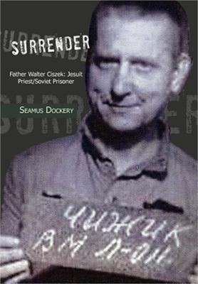 Surrender: Father Walter Ciszek: Jesuit Priest/Soviet Prisoner (Hardback or Case