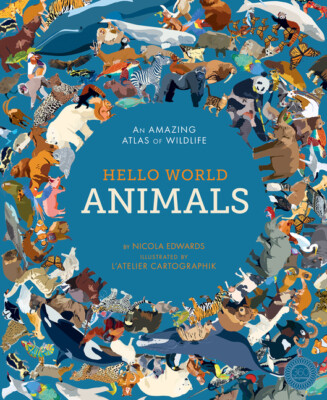 Hello World: Animals : An Amazing Atlas of Wildlife (Hardcover