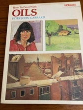 HOW TO PAINT WITH OILS by Peter John Garrard  (Paperback)