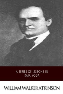 A Series of Lessons in Raja Yoga - Paperback NEW Atkinson, Willi 01/03/2015