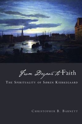 From Despair to Faith : The Spirituality of Sren Kierkegaard Pape