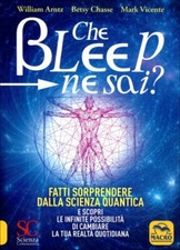 LIBRO CHE BLEEP NE SAI? FATTI SORPRENDERE DALLA SCIENZA QUANTICA - WILLIAM ARNTZ