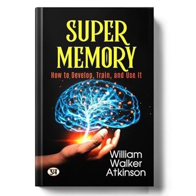Super Memory: How To Develop, Train, and Use It -  NEW William Walker