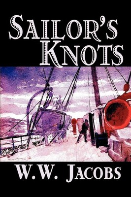 Sailor's Knots By Jacobs, W. W. W. W. Jacobs,