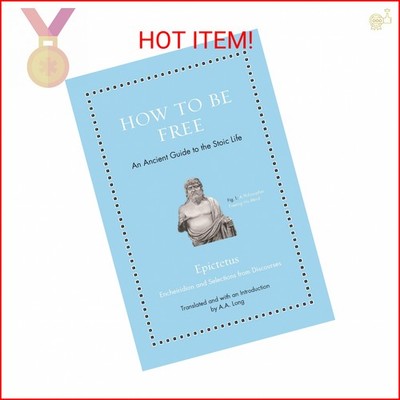 How to Be Free: An Ancient Guide to the Stoic Life (Ancient Wisdom for Modern Re