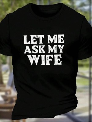 Let Me Ask My Wife Printed T-Shirt - Comfortable Casual Breathable Top T-Shirt  