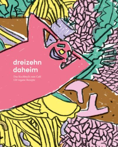 Thumbnail - Dreizehn Daheim Das Kochbuch Zum Café, 120 Vegane Rezepte 6362