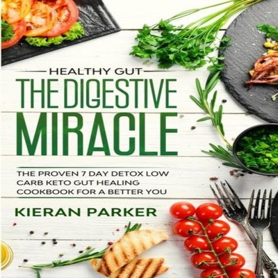 Healthy Gut THE DIGESTIVE MIRACLE - The Proven 7 Day Detox Low Ca