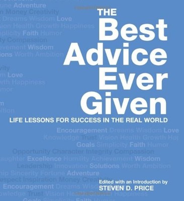 BEST ADVICE EVER GIVEN: LIFE LESSONS FOR SUCCESS IN THE By Steven Price *VG+*