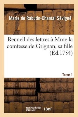 Recueil Des Lettres Mme La Comtesse de Grignan, Sa Fille Tome 1 by Marquise Mari