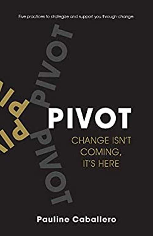 P. I. V. O. T. Five Practices to Strategize and Support You Thr