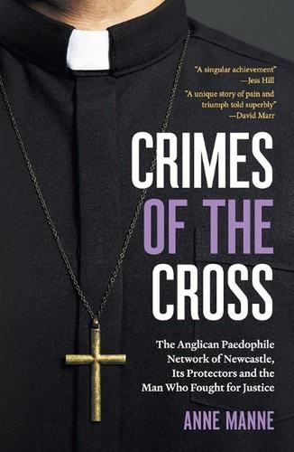 Crimes of the Cross: The Anglican Paedophile Network of Newcastle, Its Protector