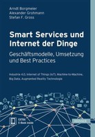 Smart Services Und Internet Der Dinge: GeschäFtsmodelle, Umsetzung Und Best Prac