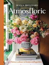 Atmosfloric Flower colour in home and garden by Sean A Pritchard (Hardback Book)