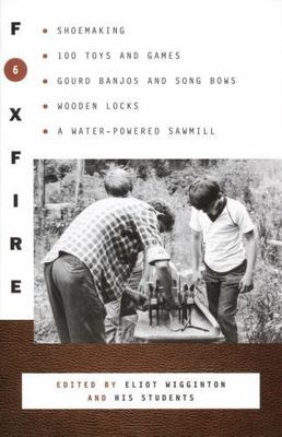 Foxfire 6: Shoe Making, 100 Toys and Games, Gourd Banjos and Song Bows, Wooden..