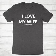 Fishing Shirt for Mens Printed T-shirt I Love It When My Wife Lets Me Go Fishing