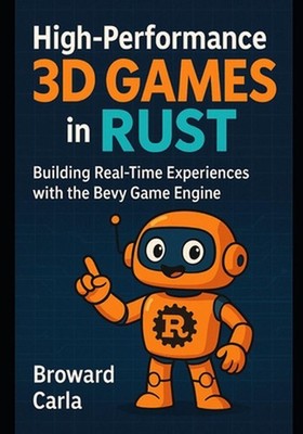 High-Performance 3D Games in Rust: Building Real-Time Experiences with the Bevy 