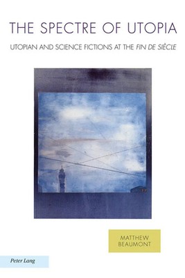 The Spectre of Utopia | Utopian and Science Fictions at the ''Fin de Siècle''