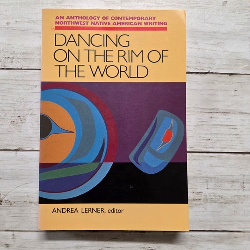 Dancing on the Rim of the World Northwest Native American Writing Lerner 1990