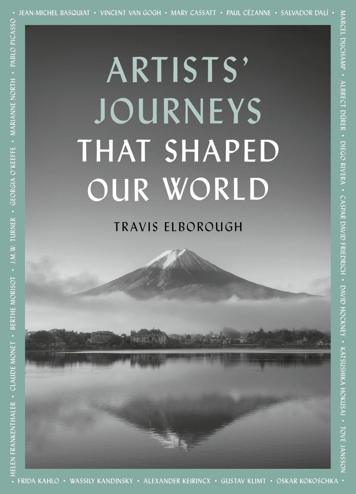 Artists Journeys That Shaped Our World: The travels that (2025)