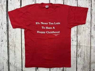 VTG It's Never Too Late To Have A Happy Childhood Not Creative Originals T-Shirt