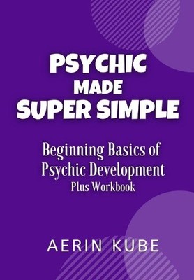 Aerin Kube Psychic Made Super Simple (Paperback) Psychic Made Super Simple