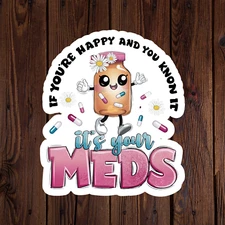 Mental health awareness sticker vinyl decal if your happy and you know it meds