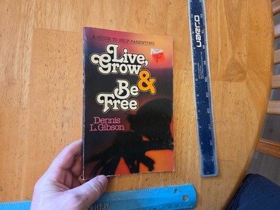 Live, Grow and Be Free : A Guide to Self-Parenting by Dennis L. Gibson (1982, Tr
