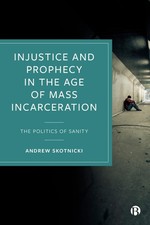 Injustice and Prophecy in the Age of Mass Incarceration: The Politics of Sanity 