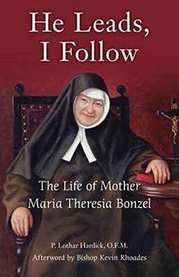 HE LEADS, I FOLLOW: THE LIFE OF MOTHER MARIA THERESIA By P. Lothar Hardick VG