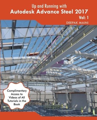 UP AND RUNNING WITH AUTODESK ADVANCE STEEL 2017: VOLUME: 1 By Deepak Maini *NEW*