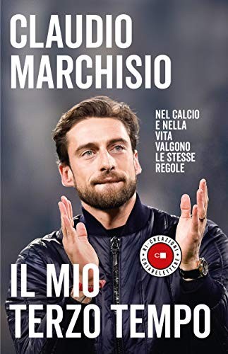 mio terzo tempo nel calcio e nella vita valgono le stesse regole marchisio claud