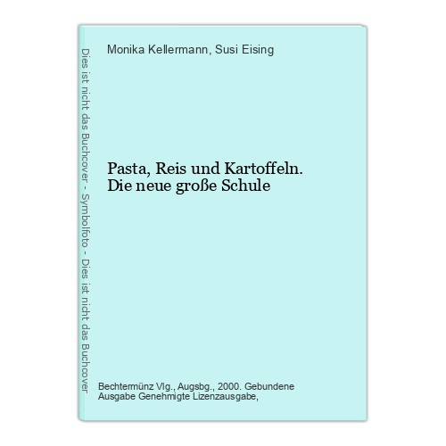 Pasta, Reis und Kartoffeln. Die neue große Schule Kellermann, Monika und Susi Ei