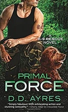 Primal Force : A K-9 Rescue Novel Mass Market Paperbound D. D. Ay