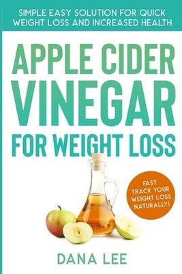 Apple Cider Vinegar For Weight Loss: Simple Easy Solution For Quick Weight Loss