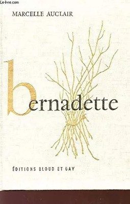 Bernadette - 1858-1958, AUCLAIR MARCELLE