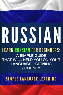 Russian: Learn Russian for Beginners: A Simple Guide that Will Help You on Y...
