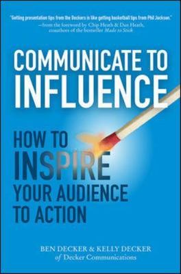 Communicate to Influence: How to Inspire Y- hardcover, Ben Decker, 9780071839839