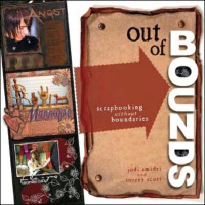 Out of Bounds: Scrapbooking Without Boundaries by Jodi Amedi